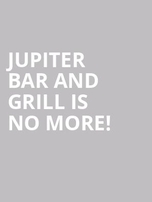 Jupiter Bar And Grill is no more